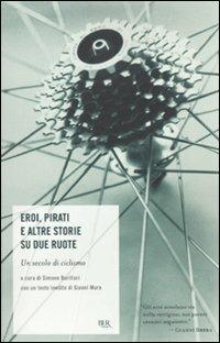 Eroi, pirati e altre storie su due ruote. Un secolo di ciclismo - copertina