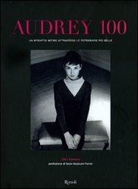 Audrey 100. Un ritratto intimo attraverso le fotografie più belle. Ediz. illustrata - Ellen Fontana - 2