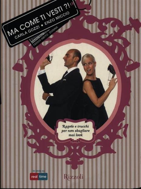 Ma come ti vesti?! Regole, trucchi e suggerimenti per non sbagliare mai look - Carla Gozzi,Enzo Miccio - copertina