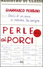 Perle ai porci. Diario di un anno in cattedra. Da carogna