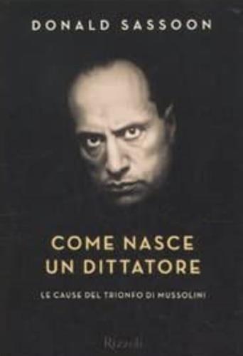 Come nasce un dittatore. Le cause del trionfo di Mussolini - Donald Sassoon - 4