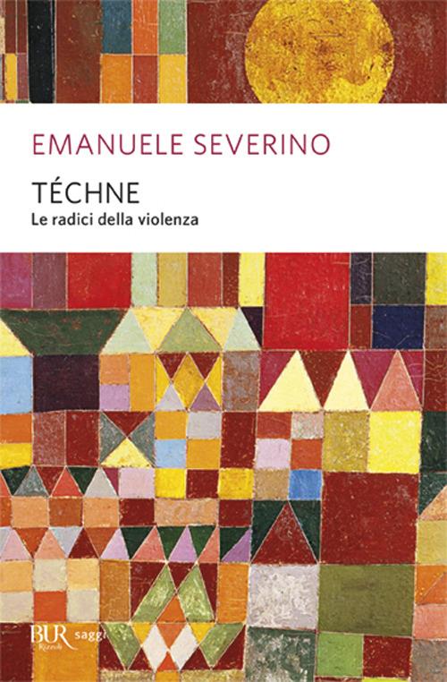 Téchne. Le radici della violenza - Emanuele Severino - copertina