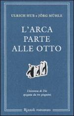 L'arca parte alle otto. L'esistenza di Dio spiegata da tre pinguini