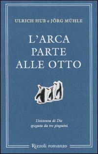 L'arca parte alle otto. L'esistenza di Dio spiegata da tre pinguini - Ulrich Hub,Jörg Mühle - copertina