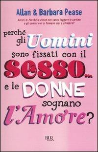 Perché gli uomini sono fissati con il sesso... e le donne sognano l'amore? - Allan Pease,Barbara Pease - copertina