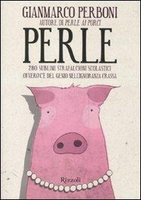 Perle. 280 sublimi strafalcioni scolastici. Ovvero, c'è del genio nell'ignoranza crassa - Gianmarco Perboni - 3