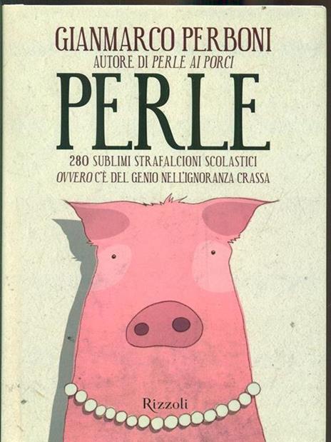 Perle. 280 sublimi strafalcioni scolastici. Ovvero, c'è del genio nell'ignoranza crassa - Gianmarco Perboni - copertina