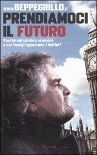 Prendiamoci il futuro. Perché nel Lambro si muore e nel Tamigi sguazzano i delfini? - Beppe Grillo - copertina