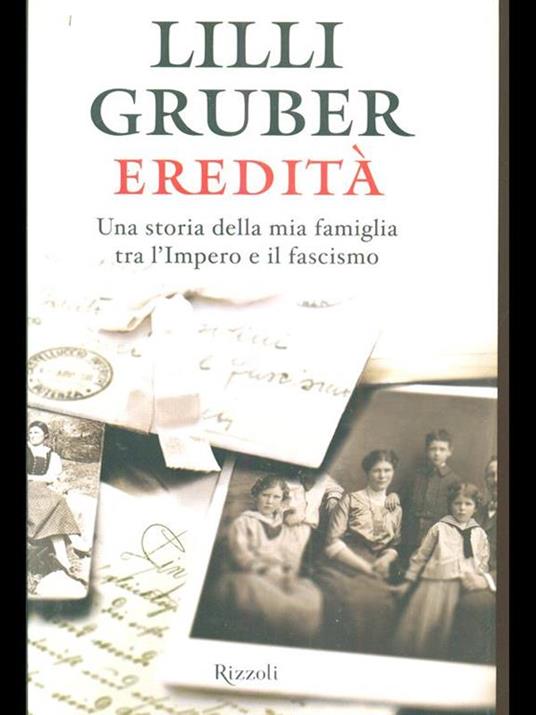 Eredità. Una storia della mia famiglia tra l'Impero e il fascismo - Lilli  Gruber - Libro - Rizzoli - | Feltrinelli