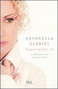 Aspettando te. La felicità arriva senza avvisare - Antonella Clerici - copertina