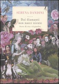 Dai diamanti non nasce niente. Storie di vita e di giardini - Serena Dandini - copertina