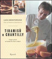 Tiramisù e chantilly. Viaggio goloso nel mondo dei dolci cremosi - Luca Montersino,Roberto Sammartini - copertina