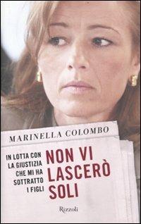 Non vi lascerò soli. In lotta con la giustizia che mi ha sottratto i figli - Marinella Colombo - 4