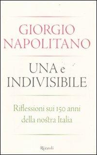 Una e indivisibile. Riflessioni sui 150 anni della nostra Italia - Giorgio Napolitano - 3