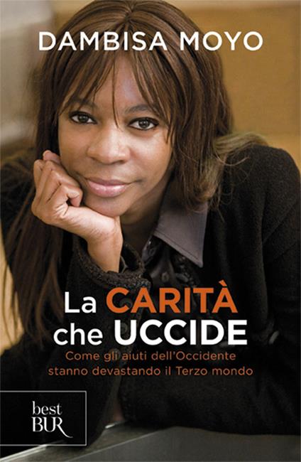 La carità che uccide. Come gli aiuti dell'Occidente stanno devastando il Terzo mondo - Dambisa Moyo - copertina