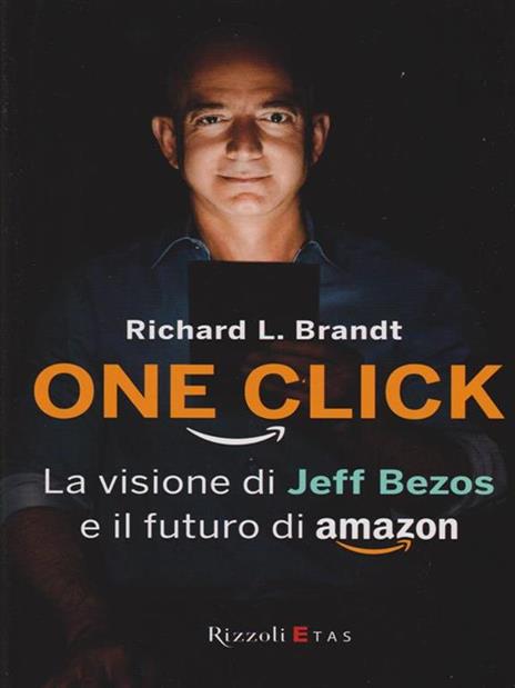 One click. La visione di Jeff Bezos e il futuro di Amazon - Richard L. Brandt - 5