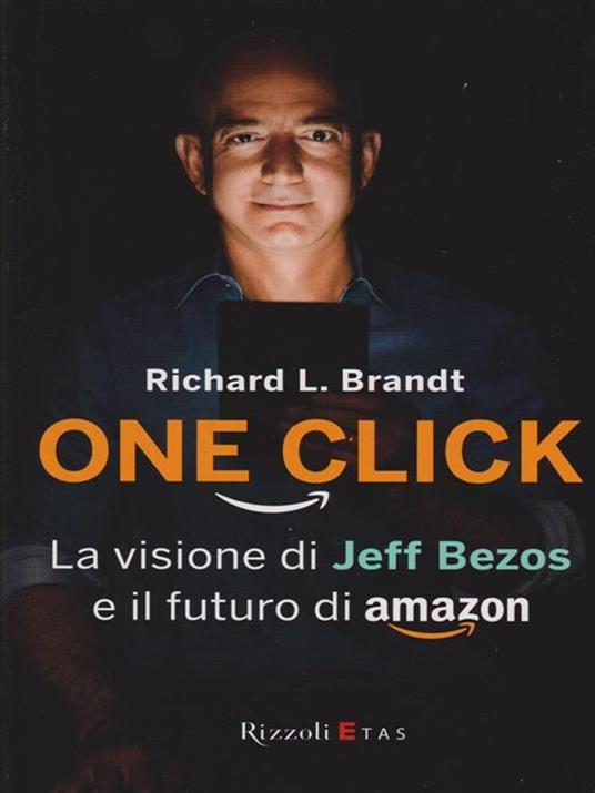 One click. La visione di Jeff Bezos e il futuro di Amazon - Richard L. Brandt - 5