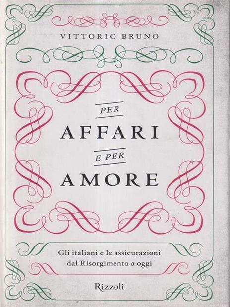 Per affari e per amore. Gli italiani e le assicurazioni dal Risorgimento a oggi - Vittorio Bruno - 2