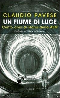 Un fiume di luce. Cento anni di storia della AEM - Claudio Pavese - copertina