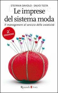 Le imprese del sistema moda. Il management al servizio della creatività - Stefania Saviolo,Salvo Testa - copertina