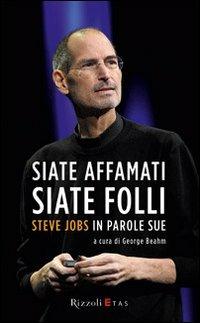 Siate affamati. Siate folli. Steve Jobs in parole sue - 2