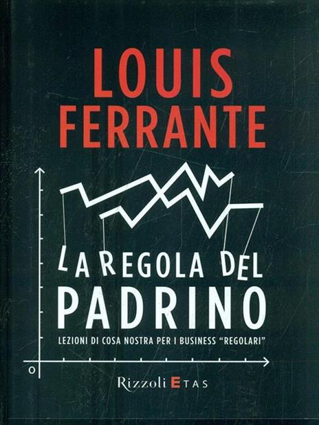 La regola del Padrino. Lezioni di Cosa Nostra per i business «regolari» - Louis Ferrante - copertina