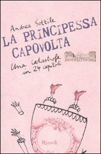 La principessa capovolta. Una catastrofe in 24 capitoli - Andrea Sottile - copertina