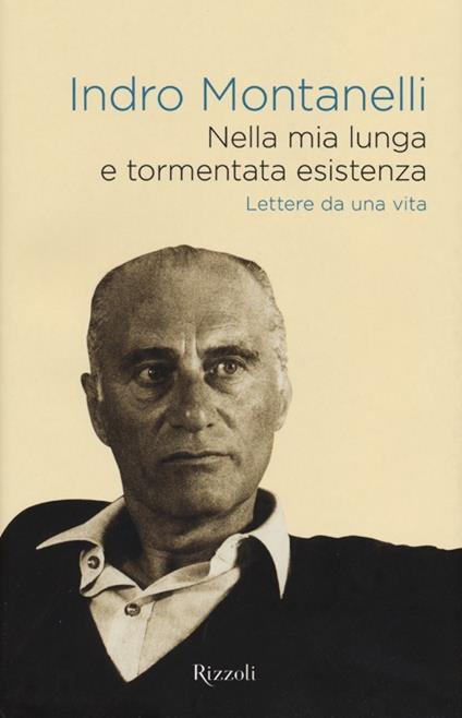 Nella mia lunga e tormentata esistenza. Lettere da una vita - Indro Montanelli - copertina