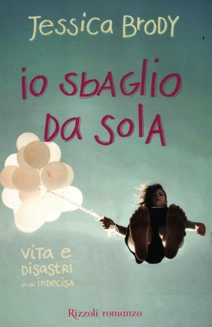 Io sbaglio da sola. Vita e disastri di un'indecisa - Jessica Brody - copertina