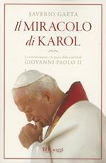 Il miracolo di Karol. Le testimonianze e le prove della santità di Giovanni Paolo II