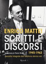 Scritti e discorsi 1945-1962. Raccolta integrale dell'archivio storico Eni