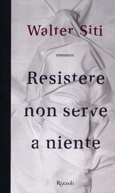 Resistere non serve a niente - Walter Siti - copertina