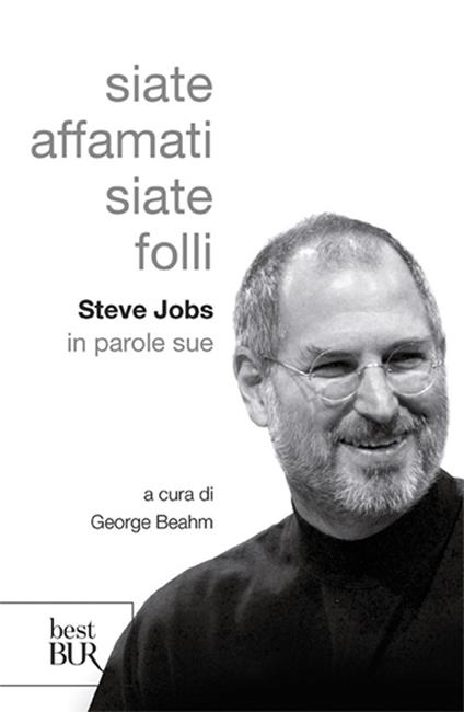 Siate affamati. Siate folli. Steve Jobs in parole sue - copertina