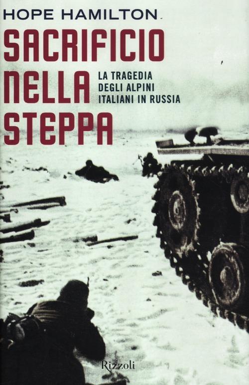 Sacrificio nella steppa. La tragedia degli alpini italiani in Russia - Hope Hamilton - copertina