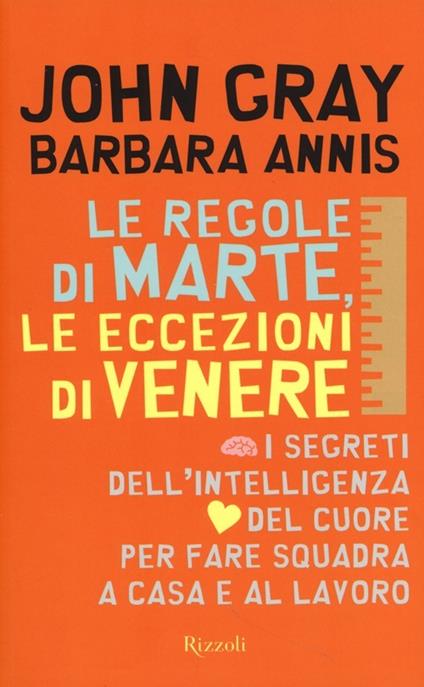 Le regole di Marte, le eccezioni di Venere. I segreti dell'intelligenza del cuore per fare squadra a casa e al lavoro - John Gray,Barbara Annis - copertina