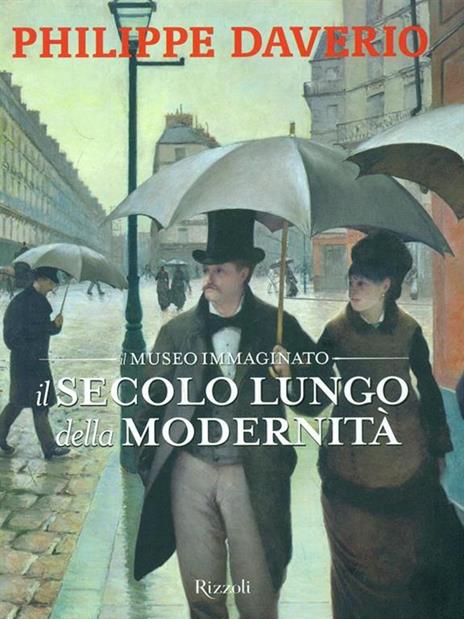 Il secolo lungo della modernità. Il museo immaginato. Ediz. illustrata - Philippe Daverio - 2