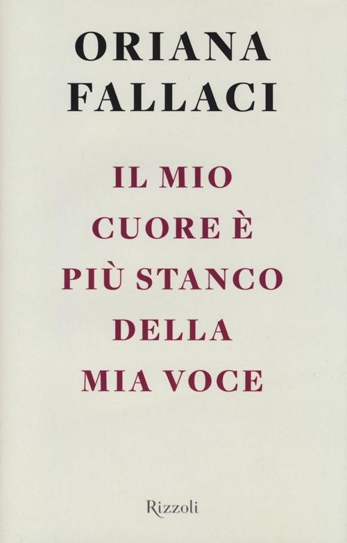 Il mio cuore è più stanco della mia voce - Oriana Fallaci - copertina