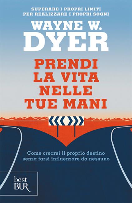 Prendi la vita nelle tue mani. Come crearsi il proprio destino senza farsi influenzare da nessuno - Wayne W. Dyer - copertina