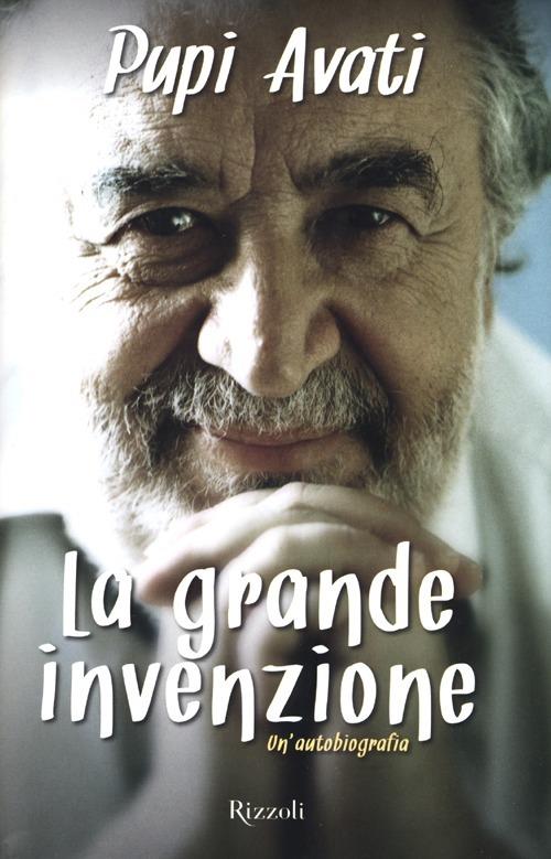 La grande invenzione. Un'autobiografia - Pupi Avati - copertina