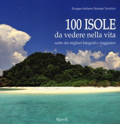 100 isole da vedere nella vita scelte dai migliori fotografi e viaggiatori. Ediz. illustrata - 3