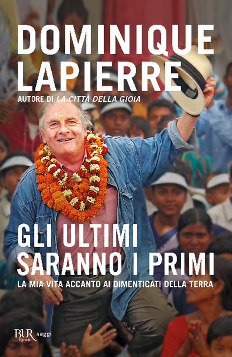 Gli ultimi saranno i primi. La mia vita accanto ai dimenticati della Terra - Dominique Lapierre - 2