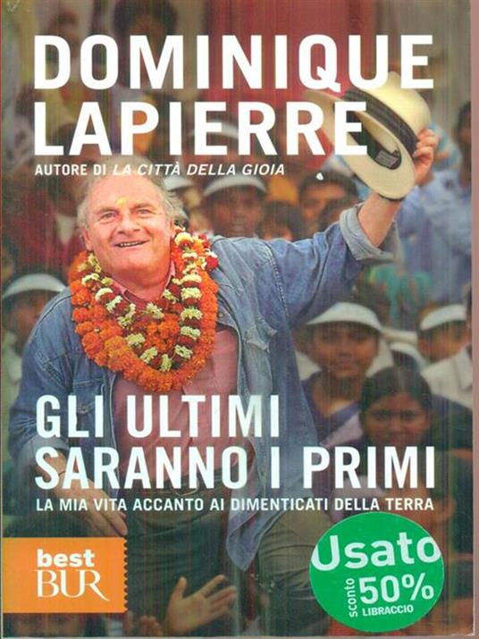 Gli ultimi saranno i primi. La mia vita accanto ai dimenticati della Terra - Dominique Lapierre - 3