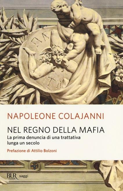 Nel regno della mafia. La prima denuncia di una trattativa lunga un secolo - Napoleone Colajanni - copertina