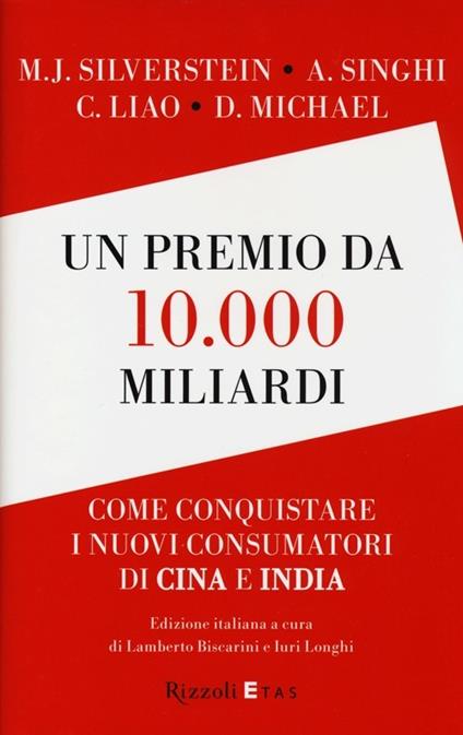 Un premio da 10.000 miliardi. Come conquistare i nuovi consumatori di Cina e India - copertina