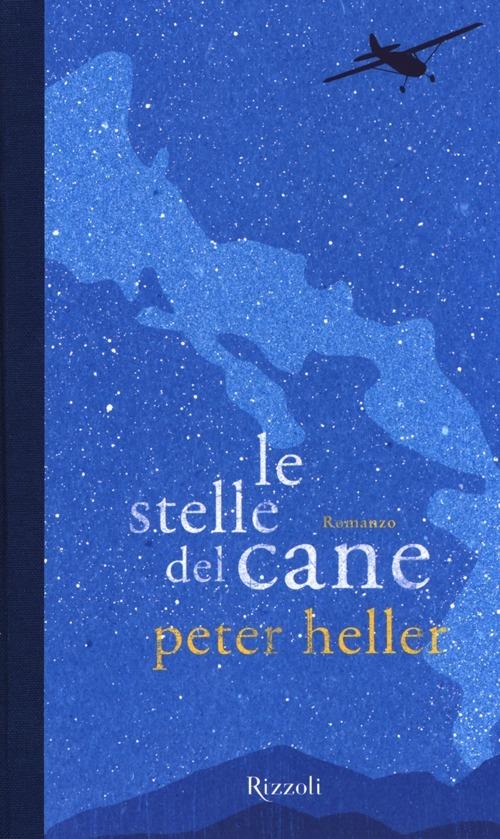 Le stelle del cane - Peter Heller - Libro - Rizzoli - Scala stranieri