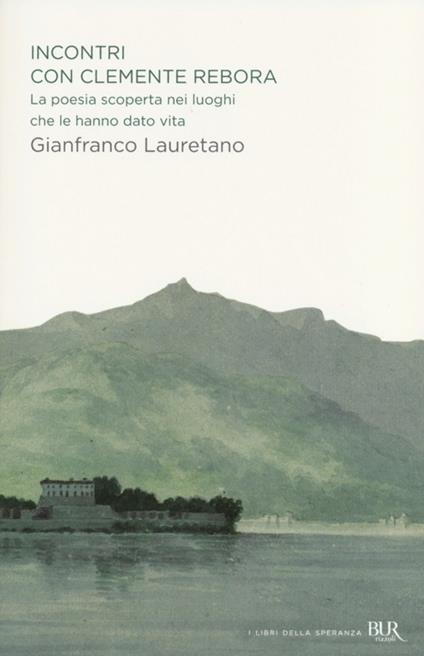 Incontri con Clemente Rebora. La poesia scoperta nei luoghi che le hanno dato vita - Gianfranco Lauretano - copertina