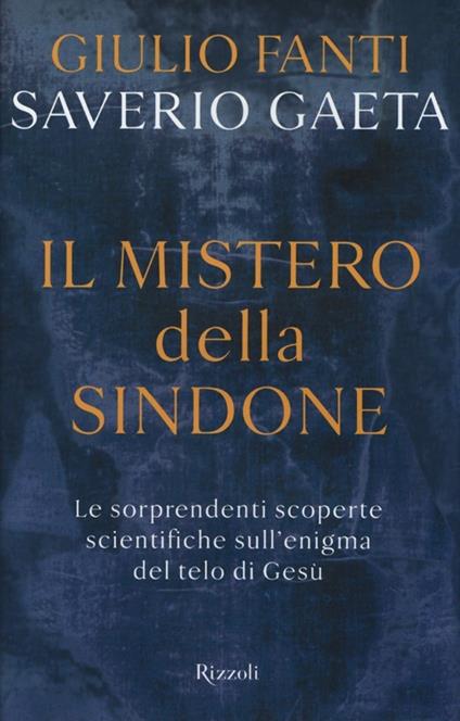 Il mistero della Sindone. Le sorprendenti scoperte scientifiche sull'enigma del telo di Gesù - Giulio Fanti,Saverio Gaeta - copertina