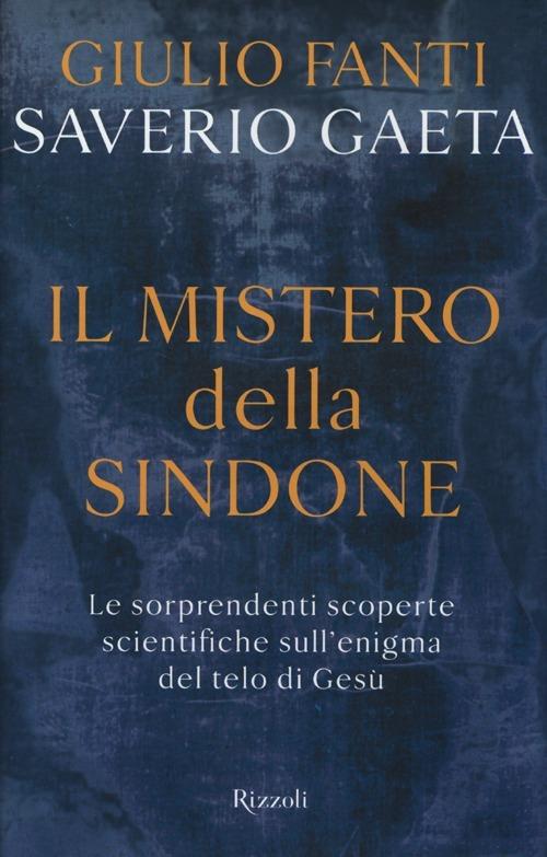 Il mistero della Sindone. Le sorprendenti scoperte scientifiche sull'enigma del telo di Gesù - Giulio Fanti,Saverio Gaeta - copertina