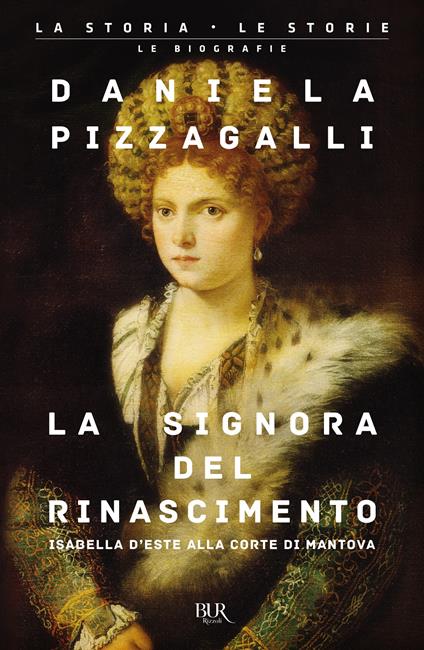 La signora del Rinascimento. Vita e splendori di Isabella d'Este alla corte di Mantova - Daniela Pizzagalli - copertina