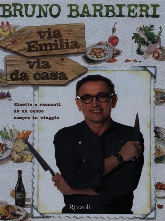 Via Emilia via da casa. Ricette e racconti di un cuoco sempre in viaggio - Bruno Barbieri - 2